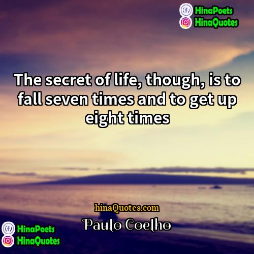 Paulo Coelho Quotes | The secret of life, though, is to